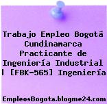 Trabajo Empleo Bogotá Cundinamarca Practicante de Ingeniería Industrial | [FBK-565] Ingeniería