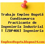 Trabajo Empleo Bogotá Cundinamarca Practicante de Ingeniería Industrial | [ZDP466] Ingeniería