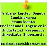 Trabajo Empleo Bogotá Cundinamarca Practicante Profesional Ingenieria Industrial Respuesta inmediata Ingeniería
