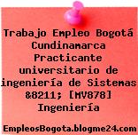 Trabajo Empleo Bogotá Cundinamarca Practicante universitario de ingeniería de Sistemas &8211; [MV878] Ingeniería