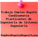 Trabajo Empleo Bogotá Cundinamarca Practicantes de Ingeniería de Sistemas Ingeniería