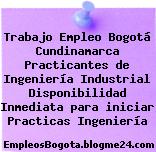 Trabajo Empleo Bogotá Cundinamarca Practicantes de Ingeniería Industrial Disponibilidad Inmediata para iniciar Practicas Ingeniería