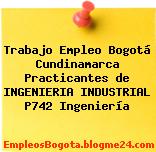 Trabajo Empleo Bogotá Cundinamarca Practicantes de INGENIERIA INDUSTRIAL P742 Ingeniería