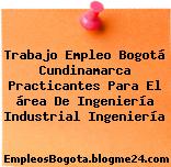 Trabajo Empleo Bogotá Cundinamarca Practicantes Para El área De Ingeniería Industrial Ingeniería