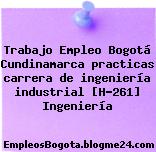 Trabajo Empleo Bogotá Cundinamarca practicas carrera de ingeniería industrial [H-261] Ingeniería