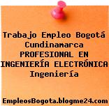 Trabajo Empleo Bogotá Cundinamarca PROFESIONAL EN INGENIERÍA ELECTRÓNICA Ingeniería
