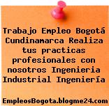 Trabajo Empleo Bogotá Cundinamarca Realiza tus practicas profesionales con nosotros Ingenieria Industrial Ingeniería