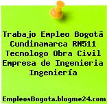 Trabajo Empleo Bogotá Cundinamarca RN511 Tecnologo Obra Civil Empresa de Ingenieria Ingeniería