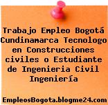 Trabajo Empleo Bogotá Cundinamarca Tecnologo en Construcciones civiles o Estudiante de Ingenieria Civil Ingeniería