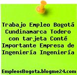 Trabajo Empleo Bogotá Cundinamarca Todero con tarjeta Conté Importante Empresa de Ingeniería Ingeniería