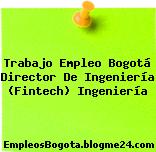 Trabajo Empleo Bogotá Director de Ingeniería (Fintech) Ingeniería