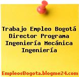 Trabajo Empleo Bogotá Director Programa Ingeniería Mecánica Ingeniería