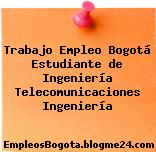 Trabajo Empleo Bogotá Estudiante de Ingeniería Telecomunicaciones Ingeniería