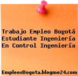 Trabajo Empleo Bogotá Estudiante Ingeniería En Control Ingeniería