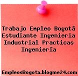 Trabajo Empleo Bogotá Estudiante Ingenieria Industrial Practicas Ingeniería