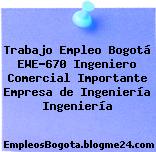 Trabajo Empleo Bogotá EWE-670 Ingeniero Comercial Importante Empresa de Ingeniería Ingeniería