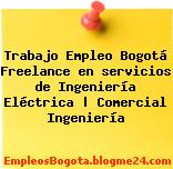Trabajo Empleo Bogotá Freelance en servicios de Ingeniería Eléctrica | Comercial Ingeniería