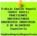 Trabajo Empleo Bogotá (G683) &8211; PRACTICANTE UNIVERSITARIO INGENIERIA INDUSTRIAL O DE ALIMENTOS Ingeniería
