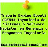 Trabajo Empleo Bogotá GQE544 Ingenieria de Sistemas o Software Magister en Gerencia o Proyectos Ingeniería