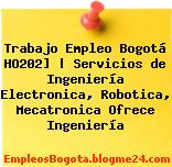Trabajo Empleo Bogotá HO202] | Servicios de Ingeniería Electronica, Robotica, Mecatronica Ofrece Ingeniería