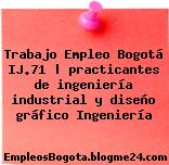 Trabajo Empleo Bogotá IJ.71 | practicantes de ingeniería industrial y diseño gráfico Ingeniería