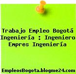 Trabajo Empleo Bogotá Ingeniería : Ingeniero Empres Ingeniería