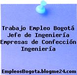 Trabajo Empleo Bogotá Jefe de Ingeniería Empresas de Confección Ingeniería