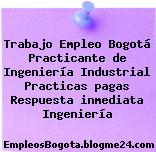 Trabajo Empleo Bogotá Practicante de Ingeniería Industrial Practicas pagas Respuesta inmediata Ingeniería