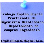 Trabajo Empleo Bogotá Practicante de Ingeniería Mecatrónica l Departamento de compras Ingeniería