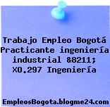 Trabajo Empleo Bogotá Practicante ingeniería industrial &8211; XO.297 Ingeniería