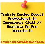 Trabajo Empleo Bogotá Profesional En Ingeniería Civil // Analista De Pro Ingeniería
