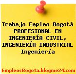 Trabajo Empleo Bogotá PROFESIONAL EN INGENIERÍA CIVIL, INGENIERÍA INDUSTRIAL Ingeniería
