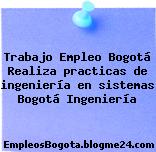 Trabajo Empleo Bogotá Realiza practicas de ingeniería en sistemas Bogotá Ingeniería
