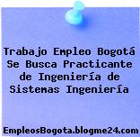 Trabajo Empleo Bogotá Se Busca Practicante de Ingeniería de Sistemas Ingeniería