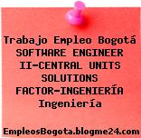 Trabajo Empleo Bogotá SOFTWARE ENGINEER II-CENTRAL UNITS SOLUTIONS FACTOR-INGENIERÍA Ingeniería