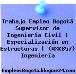 Trabajo Empleo Bogotá Supervisor de Ingeniería Civil | Especialización en Estructuras | (WXK857) Ingeniería