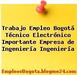 Trabajo Empleo Bogotá Técnico Electrónico Importante Empresa de Ingeniería Ingeniería