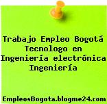 Trabajo Empleo Bogotá Tecnologo en Ingeniería electrónica Ingeniería