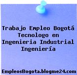 Trabajo Empleo Bogotá Tecnologo en Ingenieria Industrial Ingeniería