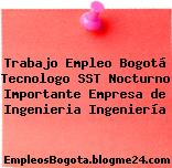 Trabajo Empleo Bogotá Tecnologo SST Nocturno Importante Empresa de Ingenieria Ingeniería