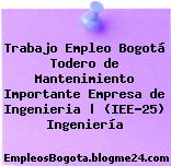 Trabajo Empleo Bogotá Todero de Mantenimiento Importante Empresa de Ingenieria | (IEE-25) Ingeniería