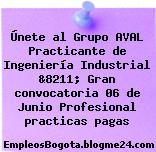 Únete al Grupo AVAL Practicante de Ingeniería Industrial &8211; Gran convocatoria 06 de Junio Profesional practicas pagas