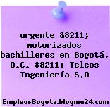 urgente &8211; motorizados bachilleres en Bogotá, D.C. &8211; Telcos Ingeniería S.A