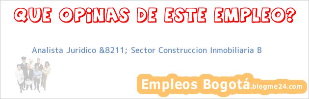 Analista Juridico &8211; Sector Construccion Inmobiliaria B