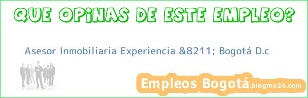 Asesor Inmobiliaria Experiencia &8211; Bogotá D.c