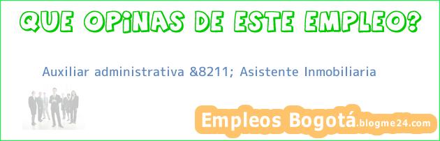 Auxiliar administrativa &8211; Asistente Inmobiliaria