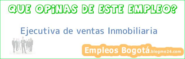 Ejecutiva de ventas Inmobiliaria