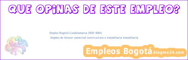 Empleo Bogotá Cundinamarca (RGF-984) | Empleo de Asesor comercial constructora o inmobiliaria Inmobiliaria