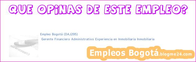 Empleo Bogotá (DAJ295) | Gerente Financiero Administrativo Experiencia en Inmobiliaria Inmobiliaria