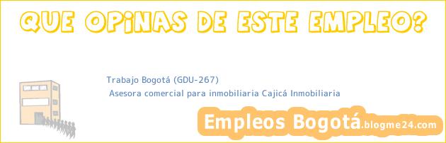 Trabajo Bogotá (GDU-267) | Asesora comercial para inmobiliaria Cajicá Inmobiliaria